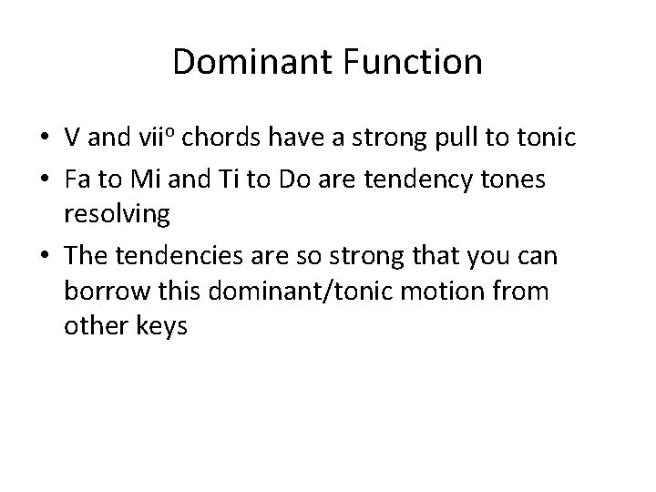 Dominant Function • V and viio chords have a strong pull to tonic •