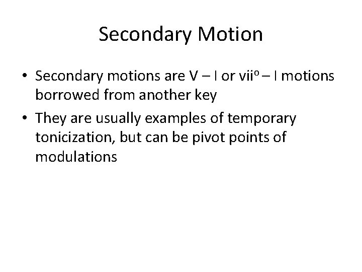 Secondary Motion • Secondary motions are V – I or viio – I motions