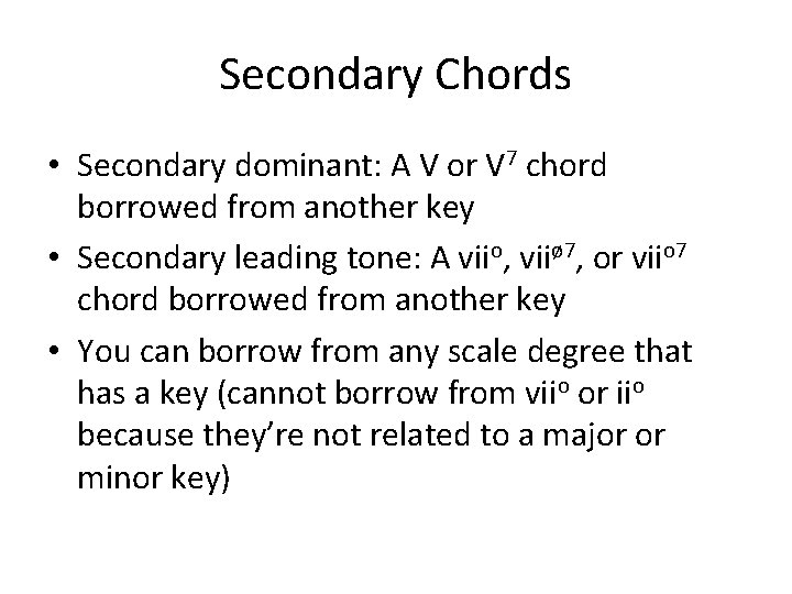 Secondary Chords • Secondary dominant: A V or V 7 chord borrowed from another