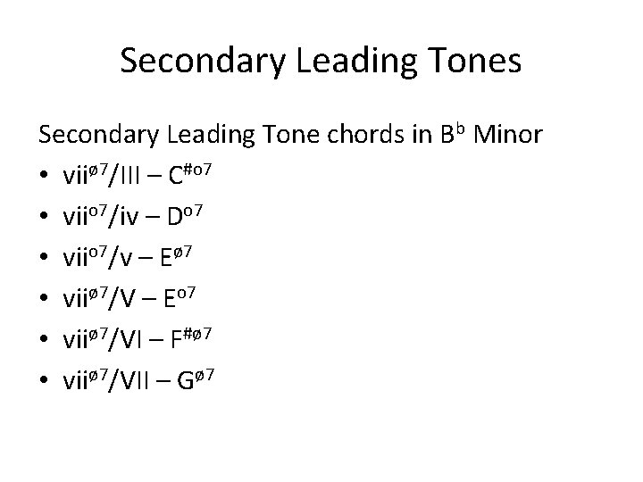 Secondary Leading Tones Secondary Leading Tone chords in Bb Minor • viiø 7/III –