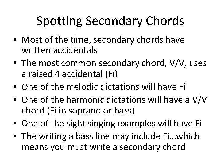 Spotting Secondary Chords • Most of the time, secondary chords have written accidentals •