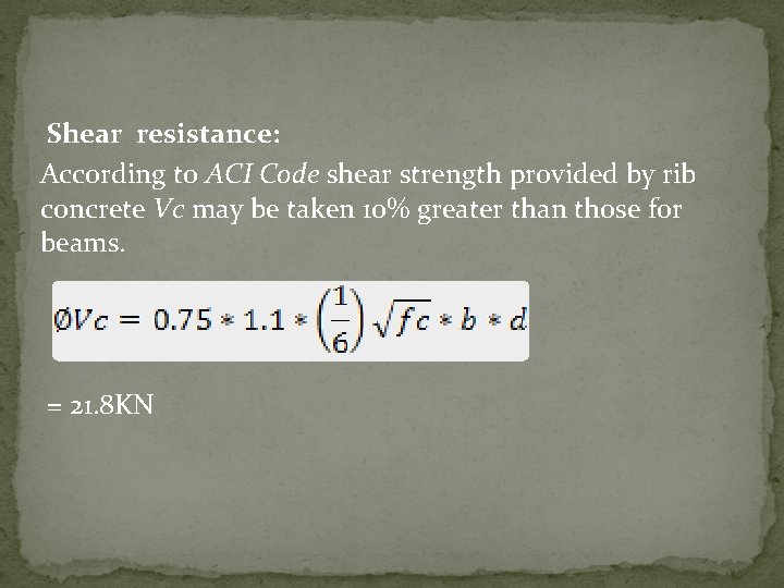 Shear resistance: According to ACI Code shear strength provided by rib concrete Vc may