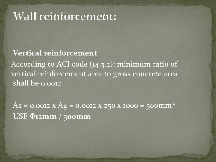Wall reinforcement: Vertical reinforcement According to ACI code (14. 3. 2): minimum ratio of