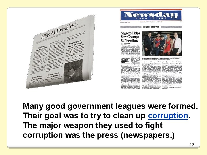 Many good government leagues were formed. Their goal was to try to clean up