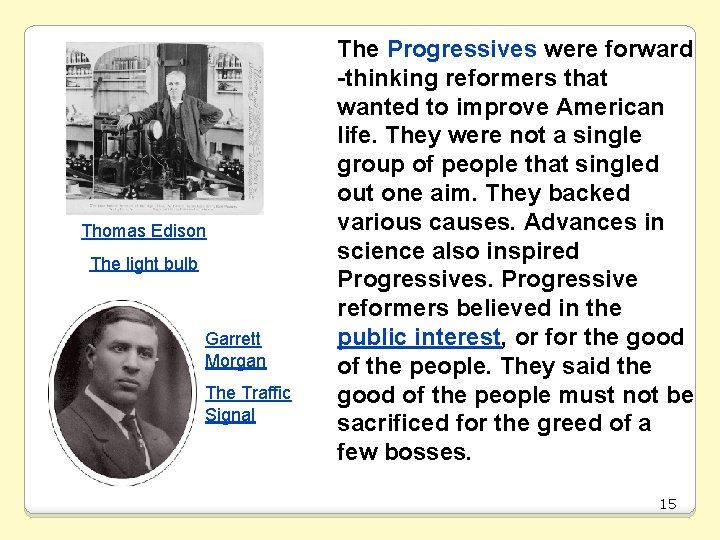 Thomas Edison The light bulb Garrett Morgan The Traffic Signal The Progressives were forward
