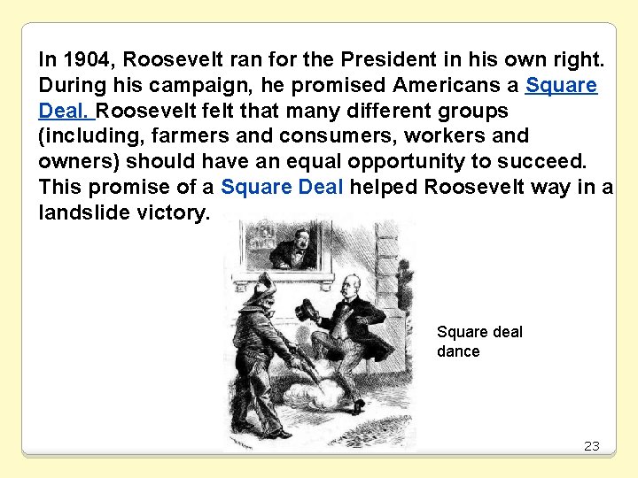 In 1904, Roosevelt ran for the President in his own right. During his campaign,