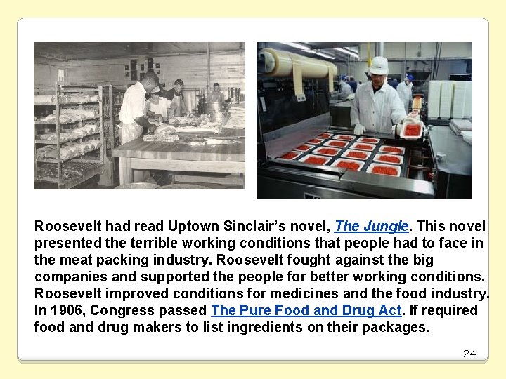 Roosevelt had read Uptown Sinclair’s novel, The Jungle. This novel presented the terrible working