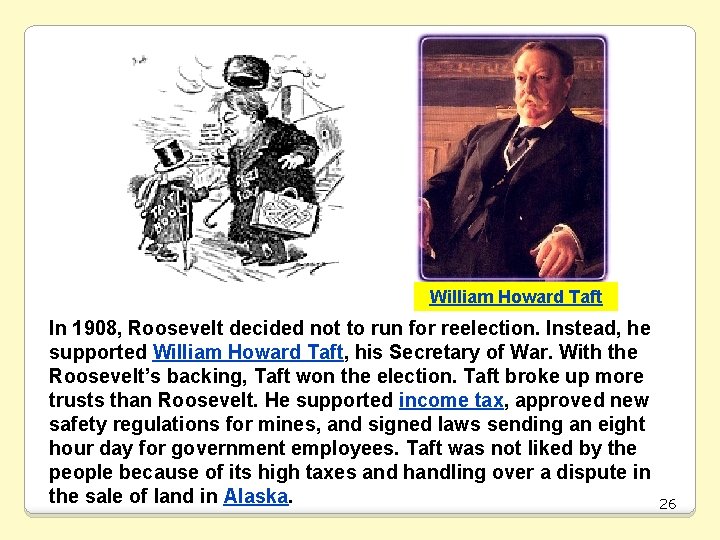 William Howard Taft In 1908, Roosevelt decided not to run for reelection. Instead, he