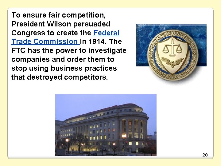 To ensure fair competition, President Wilson persuaded Congress to create the Federal Trade Commission