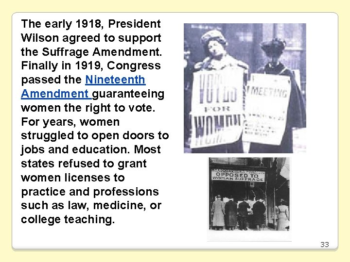 The early 1918, President Wilson agreed to support the Suffrage Amendment. Finally in 1919,