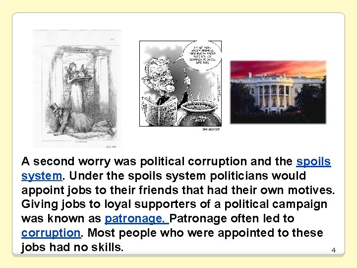 A second worry was political corruption and the spoils system. Under the spoils system