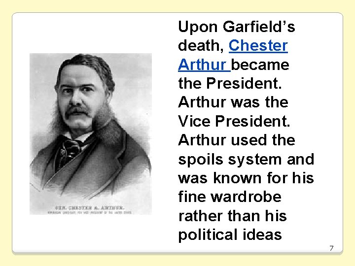 Upon Garfield’s death, Chester Arthur became the President. Arthur was the Vice President. Arthur