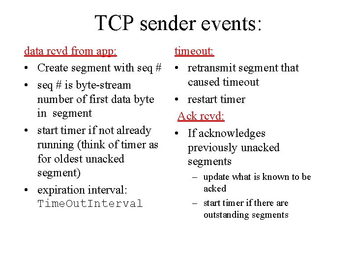 TCP sender events: data rcvd from app: • Create segment with seq # •