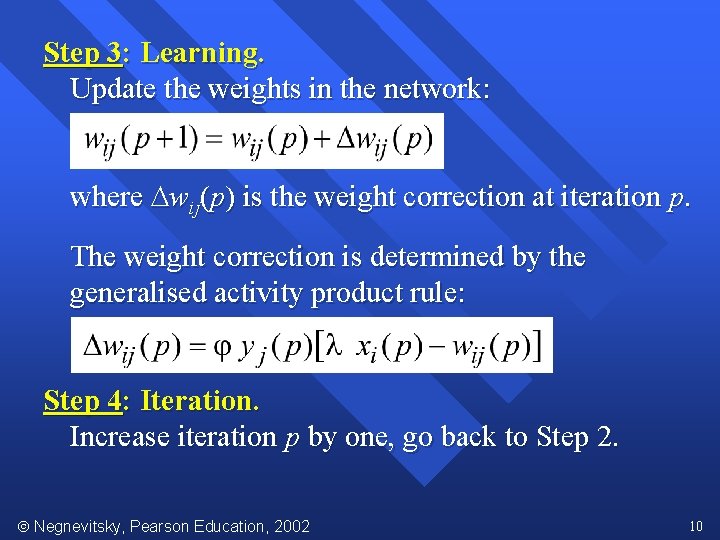 Step 3: Learning. Update the weights in the network: where wij(p) is the weight