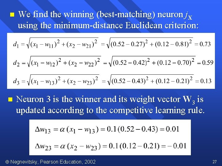 n We find the winning (best-matching) neuron j. X using the minimum-distance Euclidean criterion: