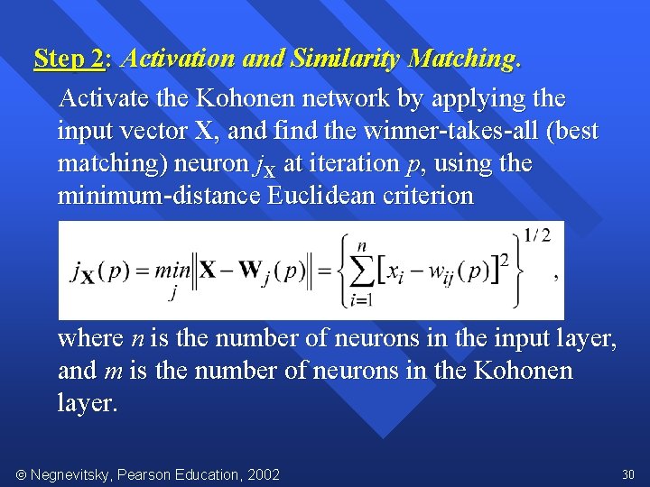 Step 2: Activation and Similarity Matching. Activate the Kohonen network by applying the input