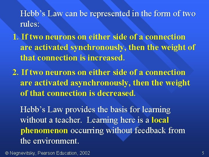 Hebb’s Law can be represented in the form of two rules: 1. If two