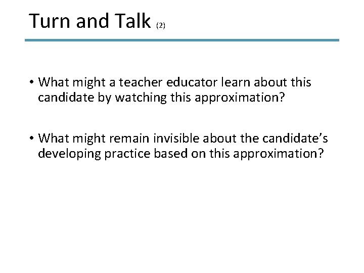 Turn and Talk (2) • What might a teacher educator learn about this candidate