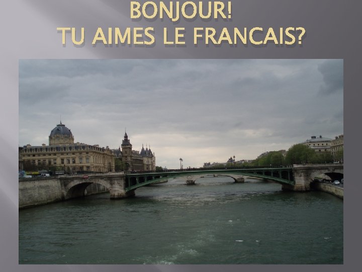 BONJOUR! TU AIMES LE FRANCAIS? 