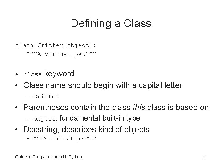 Defining a Class class Critter(object): """A virtual pet""" keyword • Class name should begin Defining a Class class Critter(object): """A virtual pet""" keyword • Class name should begin