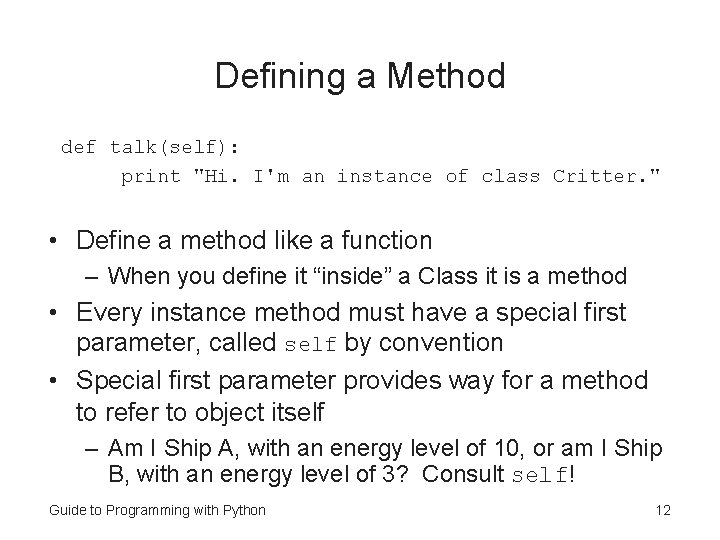 Defining a Method def talk(self): print "Hi. I'm an instance of class Critter. " Defining a Method def talk(self): print "Hi. I'm an instance of class Critter. "