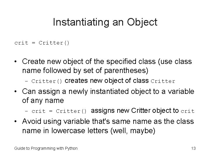 Instantiating an Object crit = Critter() • Create new object of the specified class Instantiating an Object crit = Critter() • Create new object of the specified class
