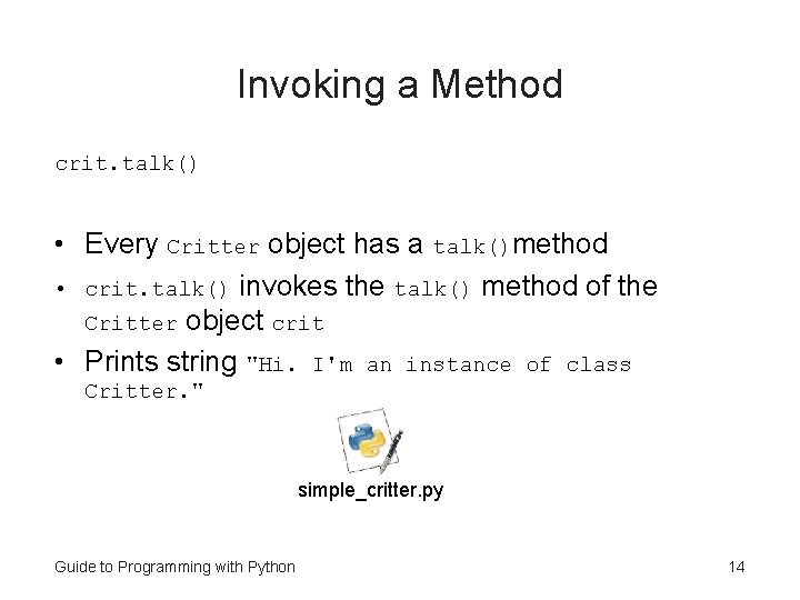 Invoking a Method crit. talk() • Every Critter object has a talk()method • crit. Invoking a Method crit. talk() • Every Critter object has a talk()method • crit.