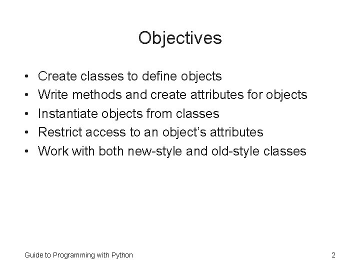 Objectives • • • Create classes to define objects Write methods and create attributes Objectives • • • Create classes to define objects Write methods and create attributes