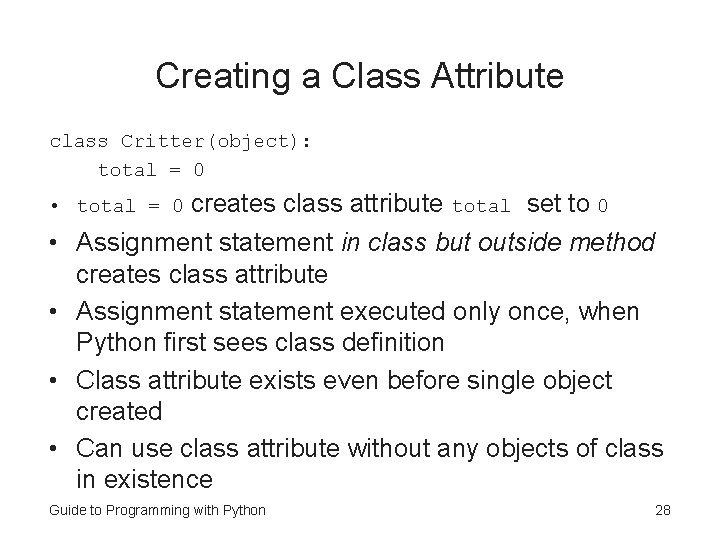 Creating a Class Attribute class Critter(object): total = 0 • total = 0 creates Creating a Class Attribute class Critter(object): total = 0 • total = 0 creates