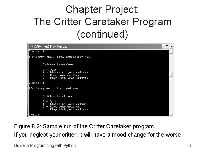 Chapter Project: The Critter Caretaker Program (continued) Figure 8. 2: Sample run of the Chapter Project: The Critter Caretaker Program (continued) Figure 8. 2: Sample run of the