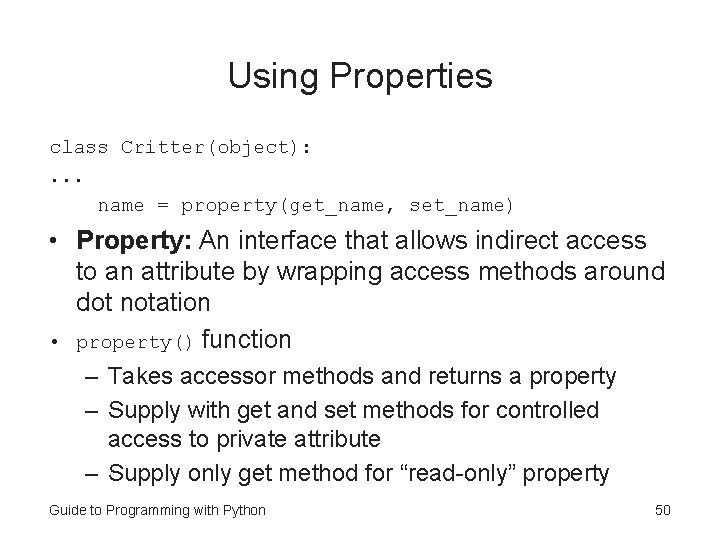 Using Properties class Critter(object): . . . name = property(get_name, set_name) • Property: An Using Properties class Critter(object): . . . name = property(get_name, set_name) • Property: An
