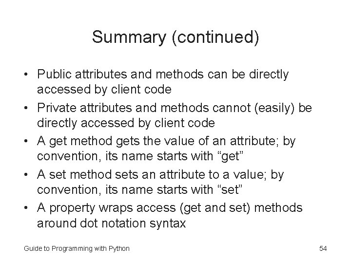 Summary (continued) • Public attributes and methods can be directly accessed by client code Summary (continued) • Public attributes and methods can be directly accessed by client code
