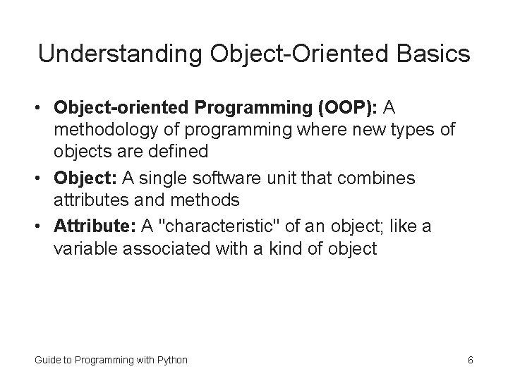 Understanding Object-Oriented Basics • Object-oriented Programming (OOP): A methodology of programming where new types Understanding Object-Oriented Basics • Object-oriented Programming (OOP): A methodology of programming where new types