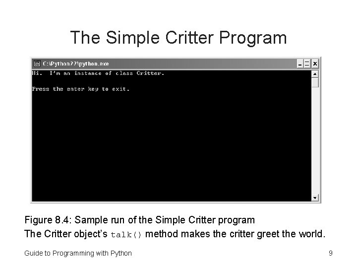 The Simple Critter Program Figure 8. 4: Sample run of the Simple Critter program The Simple Critter Program Figure 8. 4: Sample run of the Simple Critter program