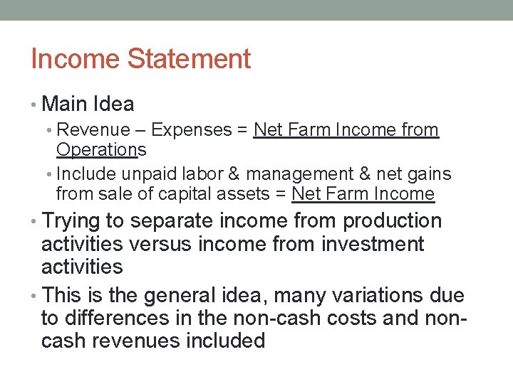 Income Statement • Main Idea • Revenue – Expenses = Net Farm Income from