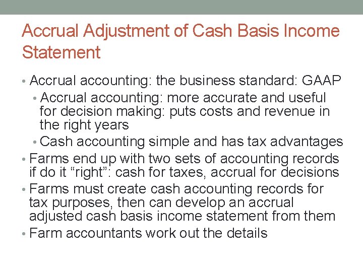 Accrual Adjustment of Cash Basis Income Statement • Accrual accounting: the business standard: GAAP