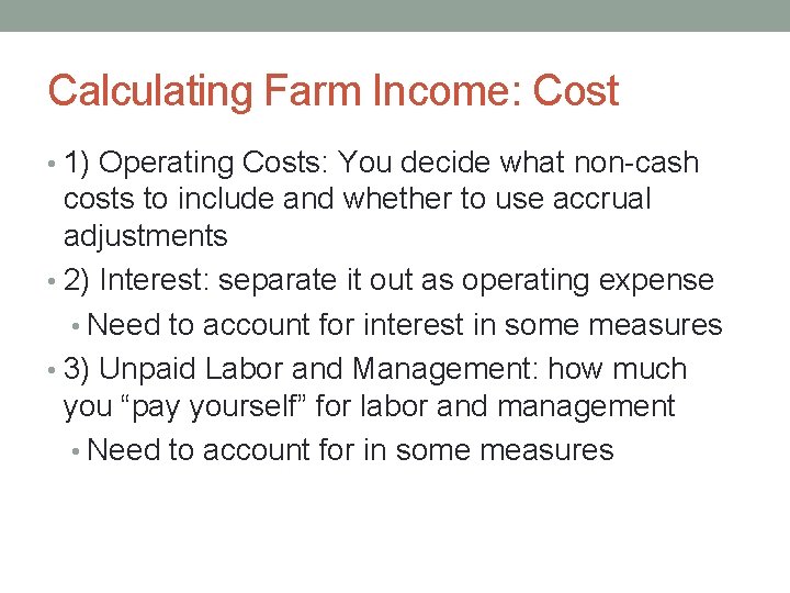 Calculating Farm Income: Cost • 1) Operating Costs: You decide what non-cash costs to