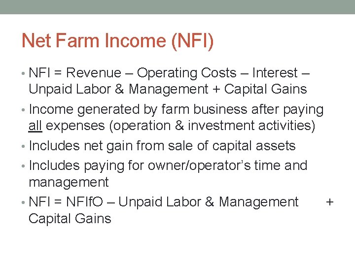 Net Farm Income (NFI) • NFI = Revenue – Operating Costs – Interest –