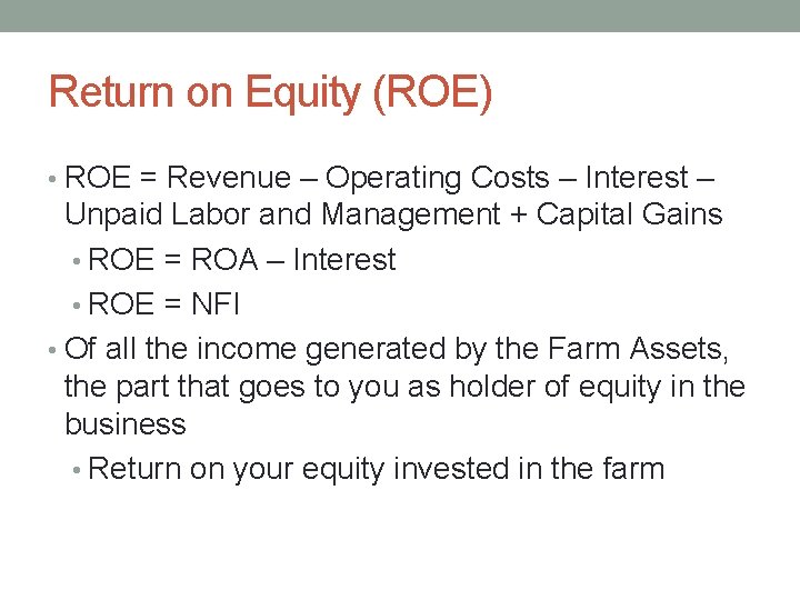 Return on Equity (ROE) • ROE = Revenue – Operating Costs – Interest –
