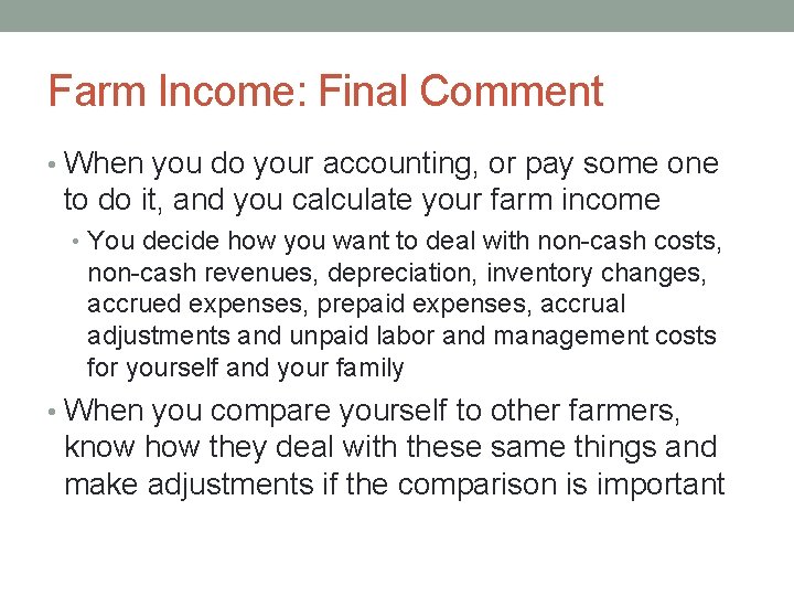 Farm Income: Final Comment • When you do your accounting, or pay some one
