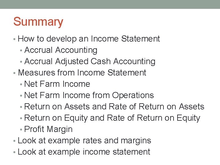 Summary • How to develop an Income Statement • Accrual Accounting • Accrual Adjusted