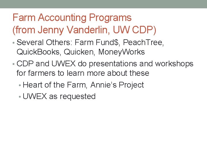 Farm Accounting Programs (from Jenny Vanderlin, UW CDP) • Several Others: Farm Fund$, Peach.