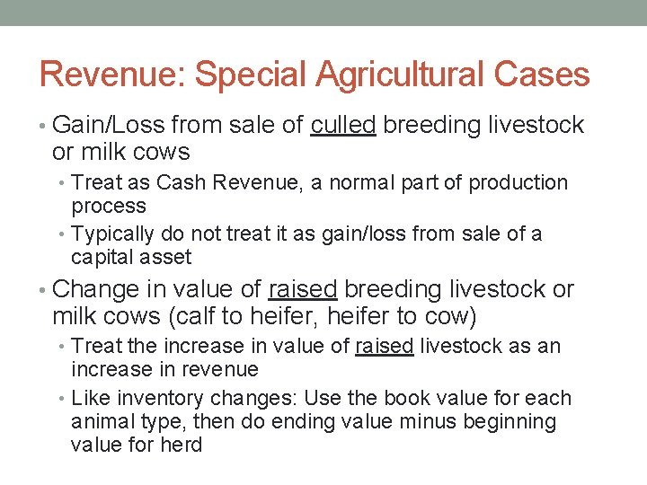 Revenue: Special Agricultural Cases • Gain/Loss from sale of culled breeding livestock or milk