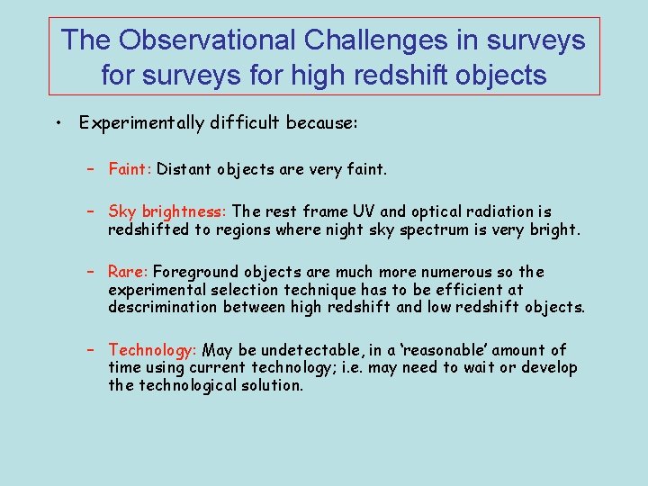 The Observational Challenges in surveys for high redshift objects • Experimentally difficult because: –