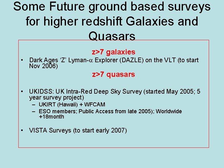Some Future ground based surveys for higher redshift Galaxies and Quasars z>7 galaxies •