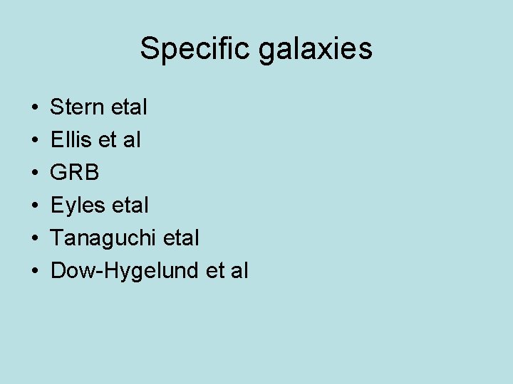 Specific galaxies • • • Stern etal Ellis et al GRB Eyles etal Tanaguchi