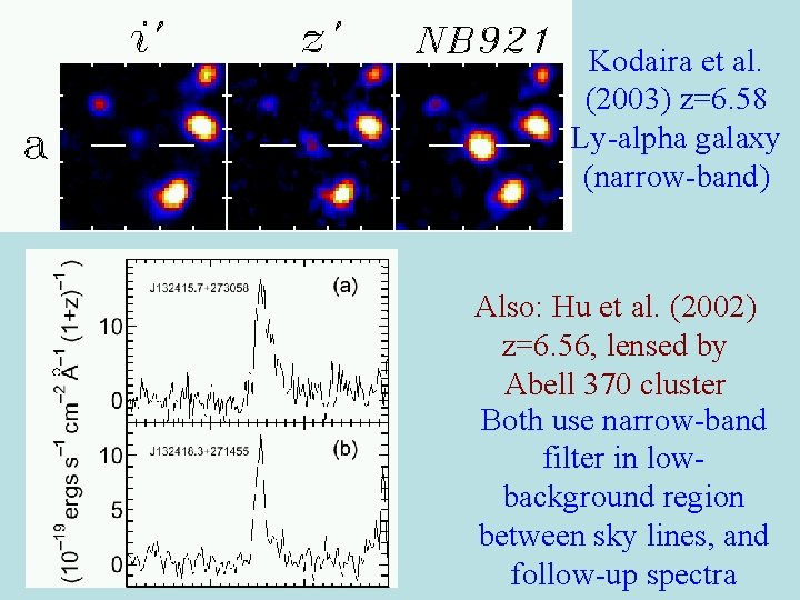 Kodaira et al. (2003) z=6. 58 Ly-alpha galaxy (narrow-band) Also: Hu et al. (2002)