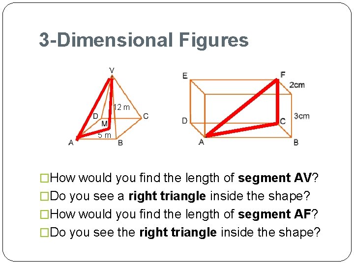 3 -Dimensional Figures 12 m 5 m �How would you find the length of