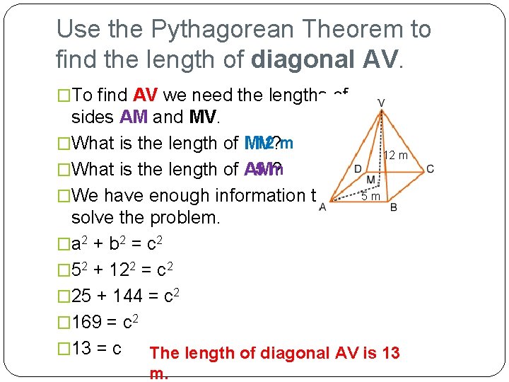 Use the Pythagorean Theorem to find the length of diagonal AV. �To find AV