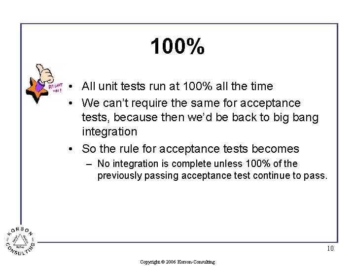 100% • All unit tests run at 100% all the time • We can’t